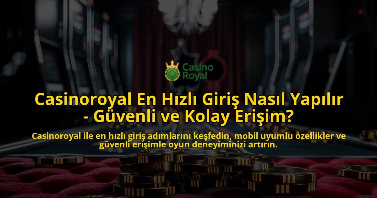Casinoroyal-En-Hzl-Giri-Nasl-Yaplr---Gvenli-ve-Kolay-Eriim-overlay-1768599321.jpg