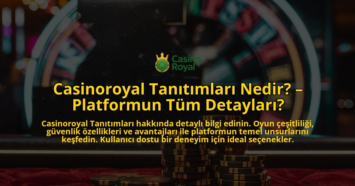 Casinoroyal-Tanitimlari-Nedir-Platformun-Tum-Detaylari-overlay-1769247275.jpg