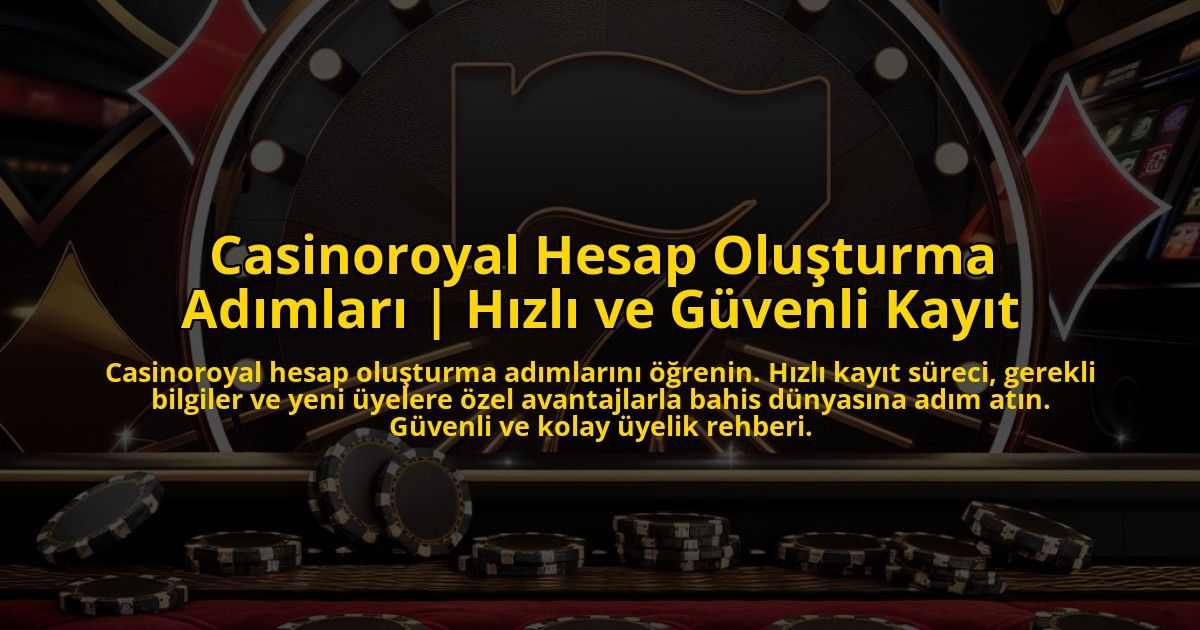 Casinoroyal-Hesap-Olusturma-Adimlari-Hizli-ve-Guvenli-Kayit-overlay-1773178566.jpg