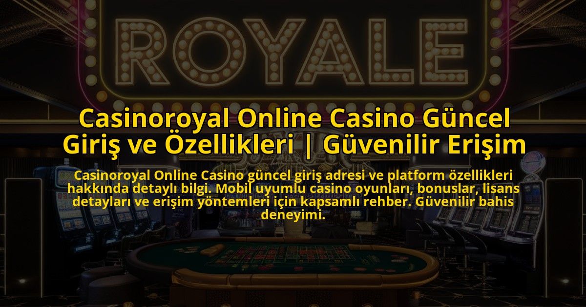 Casinoroyal-Online-Casino-Guncel-Giris-ve-Ozellikleri-Guvenilir-Erisim-overlay-1773073189.jpg