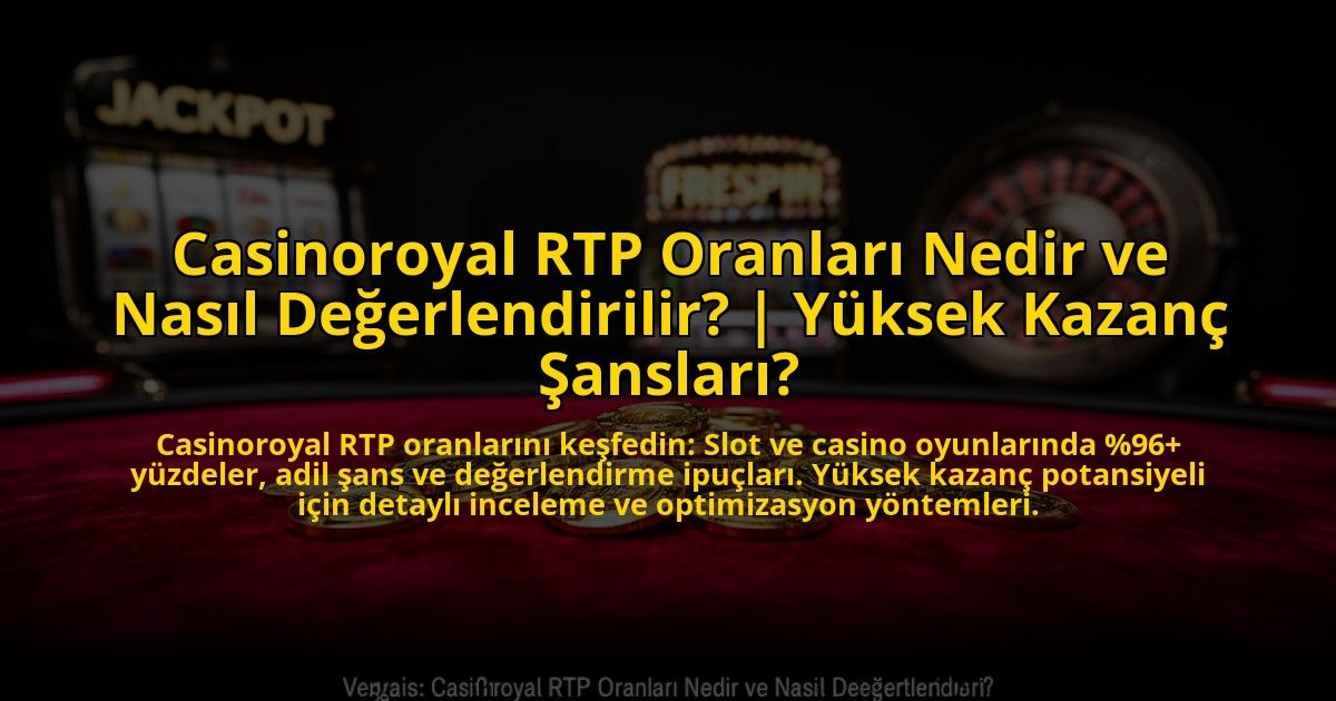 Casinoroyal-RTP-Oranlari-Nedir-ve-Nasil-Degerlendirilir-Yuksek-Kazanc-Sanslari-overlay-1773608554.jpg