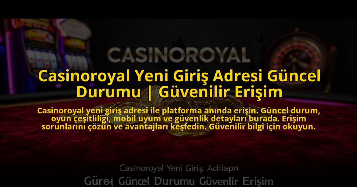 Casinoroyal-Yeni-Giris-Adresi-Guncel-Durumu-Guvenilir-Erisim-overlay-1775005874.jpg